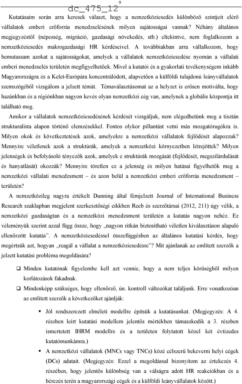 A továbbiakban arra vállalkozom, hogy bemutassam azokat a sajátosságokat, amelyek a vállalatok nemzetköziesedése nyomán a vállalati emberi menedzselés területén megfigyelhetőek.