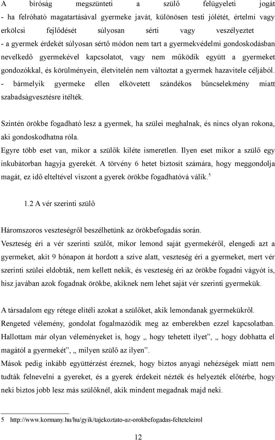 gyermek hazavitele céljából. - bármelyik gyermeke ellen elkövetett szándékos bűncselekmény miatt szabadságvesztésre ítélték.