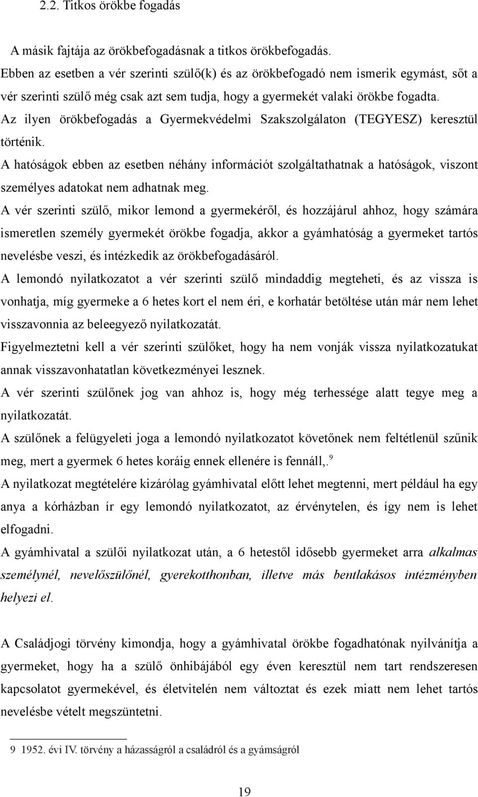 Az ilyen örökbefogadás a Gyermekvédelmi Szakszolgálaton (TEGYESZ) keresztül történik.