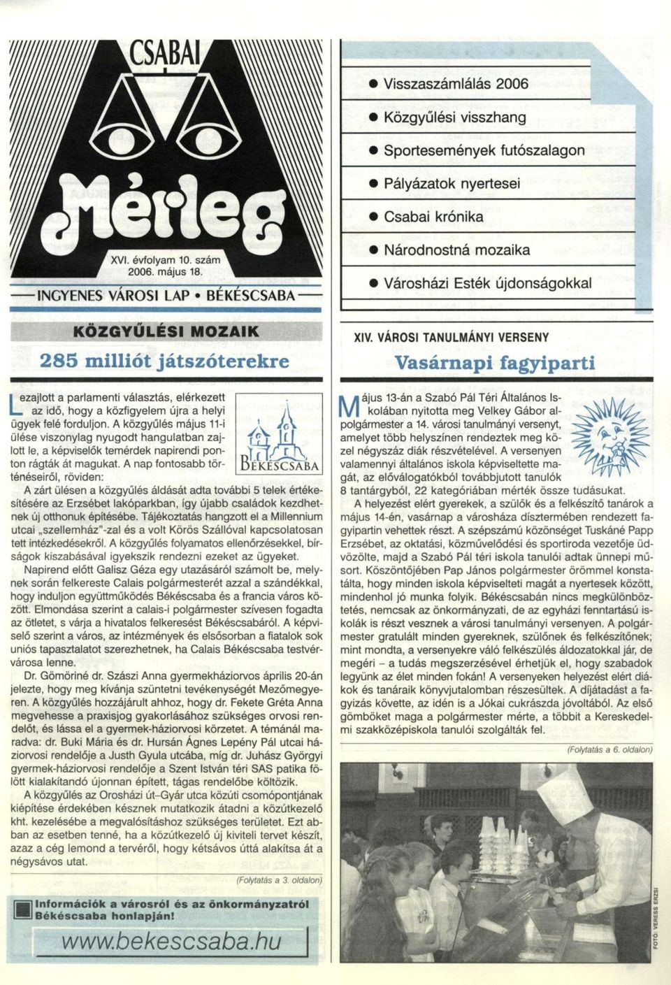 az idő, hogy a közfigyelem újra a helyi ügyek felé forduljon. A közgyűlés május ülése viszonylag nyugodt hangulatban zajlott le, a képviselők temérdek napirendi ponton rágták át magukat.