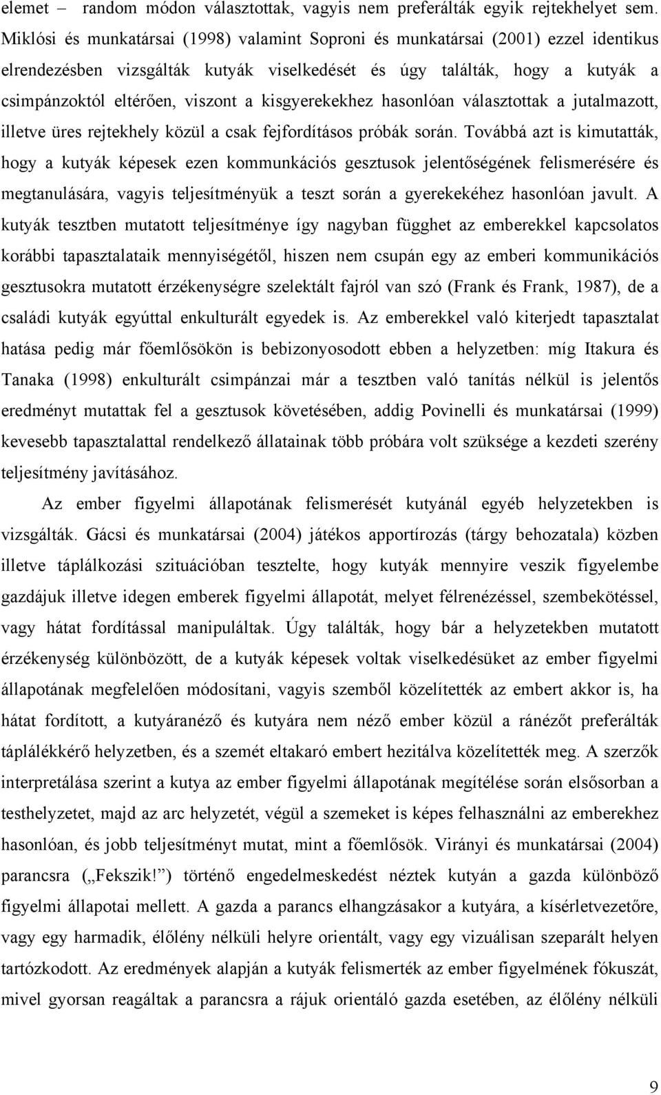 kisgyerekekhez hasonlóan választottak a jutalmazott, illetve üres rejtekhely közül a csak fejfordításos próbák során.