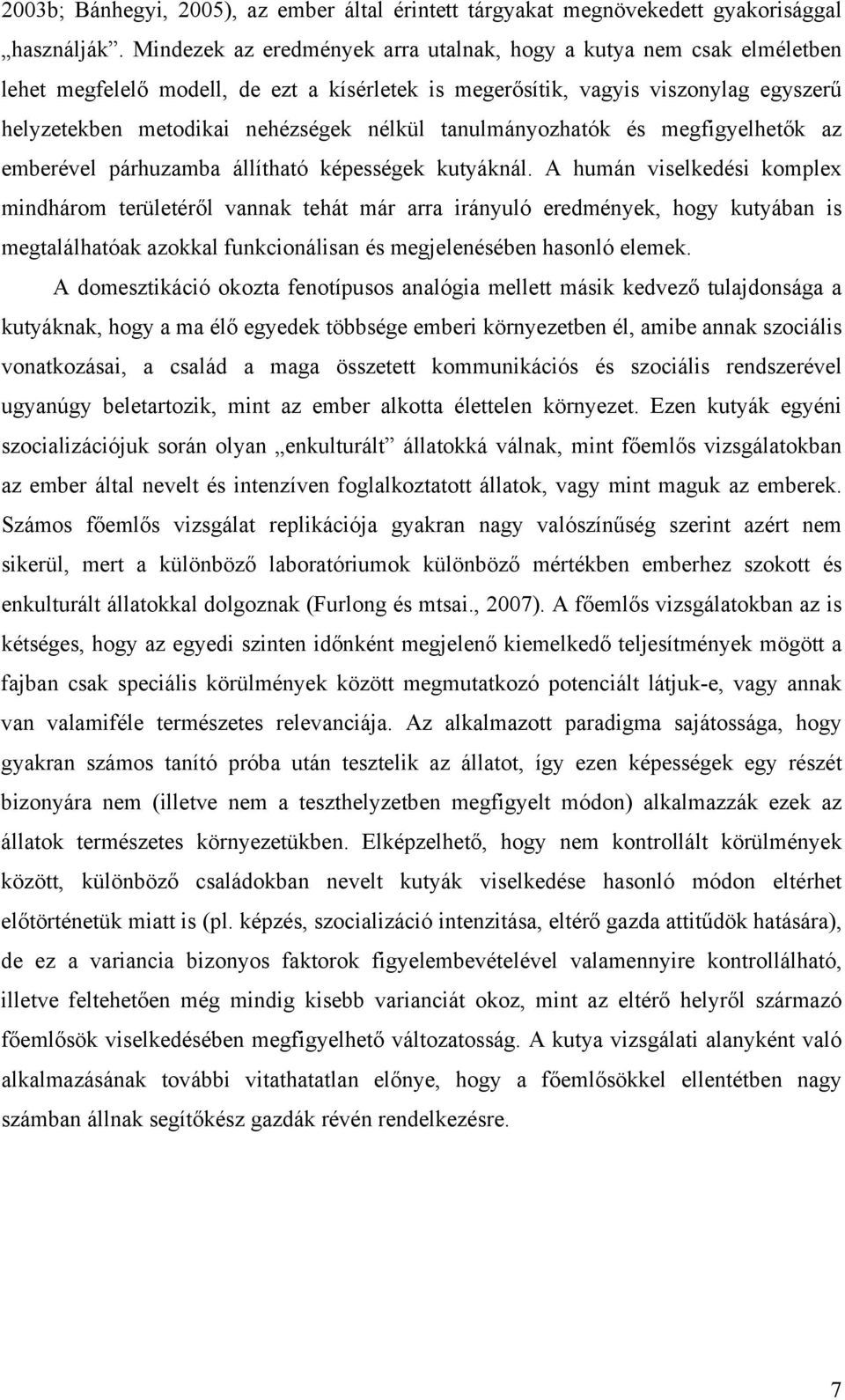 tanulmányozhatók és megfigyelhetők az emberével párhuzamba állítható képességek kutyáknál.