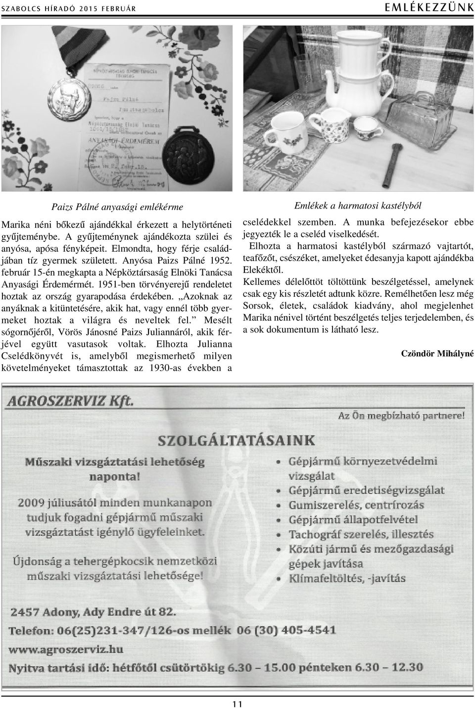 február 15-én megkapta a Népköztársaság Elnöki Tanácsa Anyasági Érdemérmét. 1951-ben törvényerejû rendeletet hoztak az ország gyarapodása érdekében.