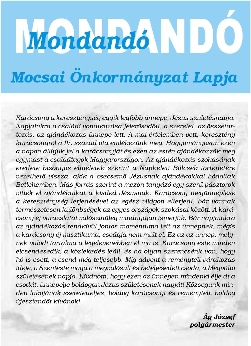 Hagyományosan ezen a napon állítjuk fel a karácsonyfát és ezen az estén ajándékozzák meg egymást a családtagok Magyarországon.