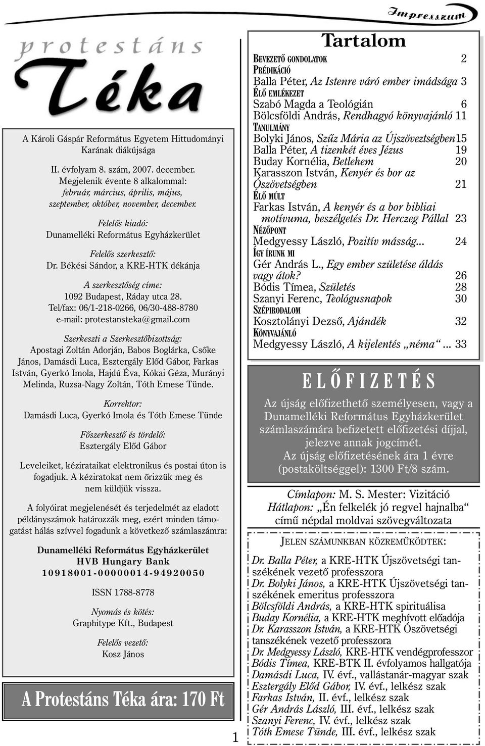 Békési Sándor, a KRE-HTK dékánja A szerkesztôség címe: 1092 Budapest, Ráday utca 28. Tel/fax: 06/1-218-0266, 06/30-488-8780 e-mail: protestansteka@gmail.