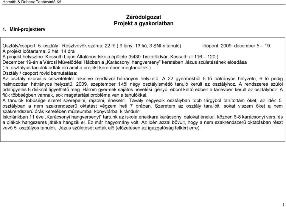 ) December 19-én a Városi Művelődési Házban a Karácsonyi hangverseny keretében Jézus születésének előadása ( 5.