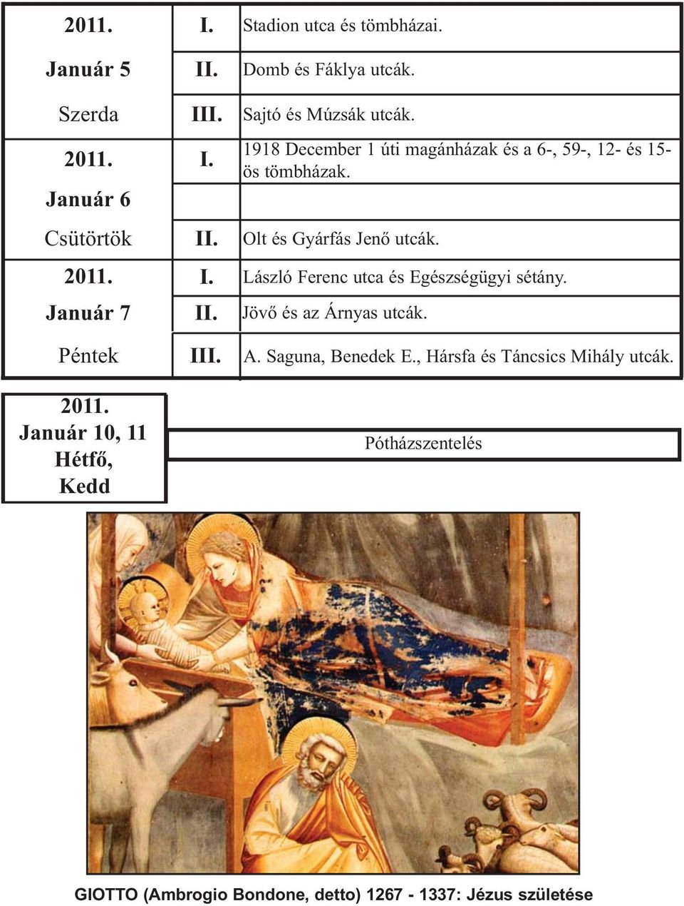 Jövő és az Árnyas utcák. Péntek 2011. Január 10, 11 Hétfő, Kedd III. A. Saguna, Benedek E., Hársfa és Táncsics Mihály utcák.