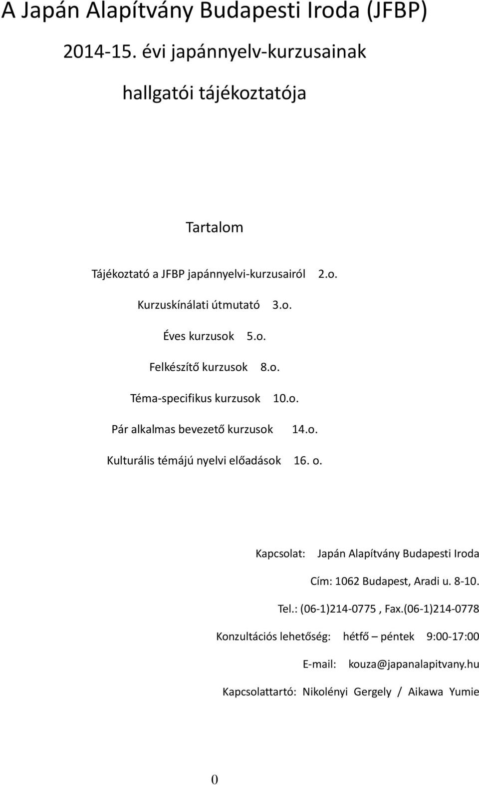 o. Felkészítő kurzusok 8.o. Téma-specifikus kurzusok 10.o. Pár alkalmas bevezető kurzusok 14.o. Kulturális témájú nyelvi előadások 16. o.