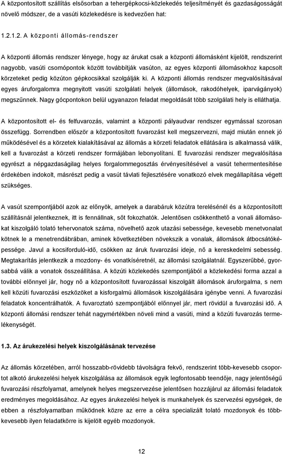 központi állomásokhoz kapcsolt körzeteket pedig közúton gépkocsikkal szolgálják ki.