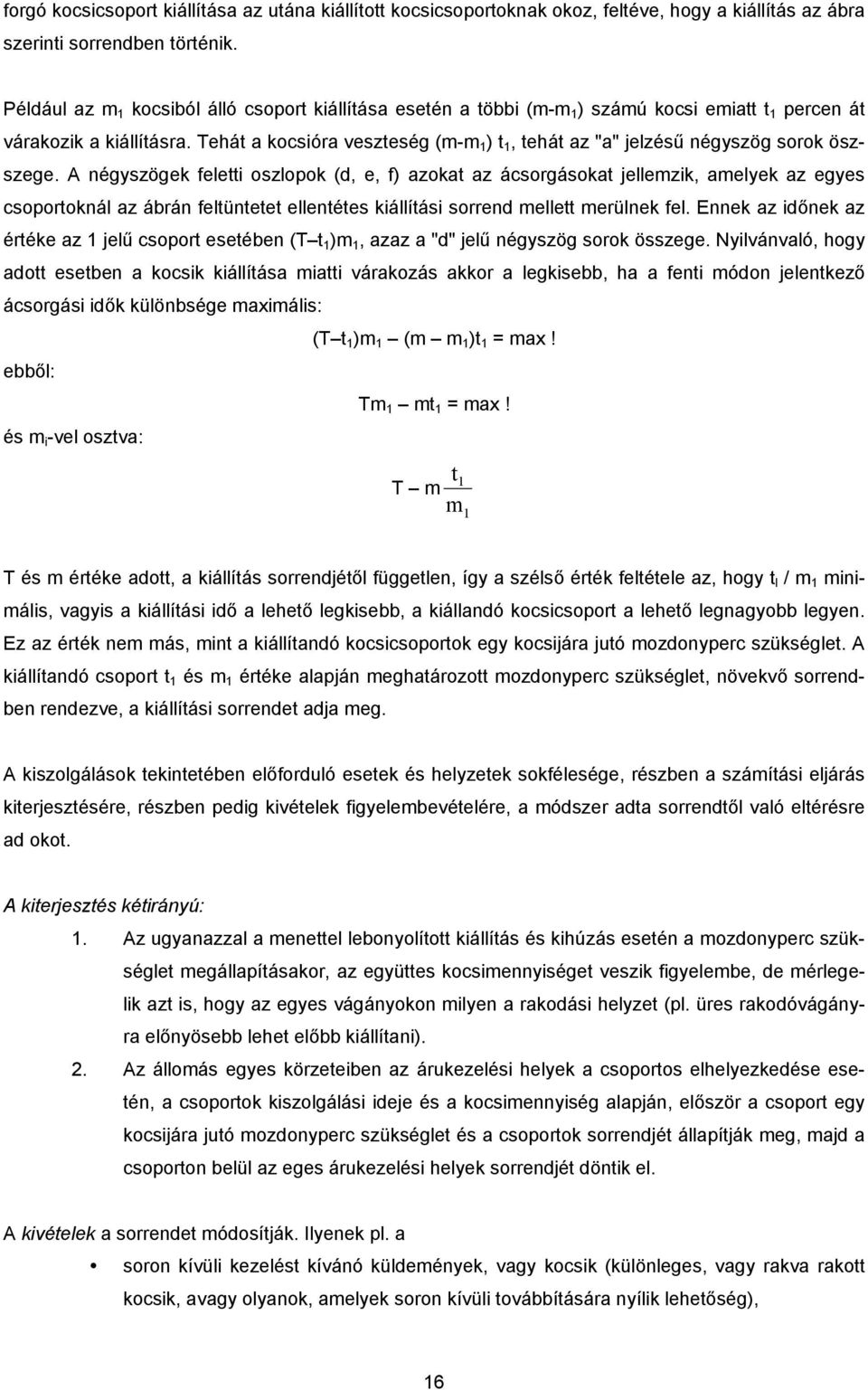 Tehát a kocsióra veszteség (m-m 1 ) t 1, tehát az "a" jelzésű négyszög sorok öszszege.