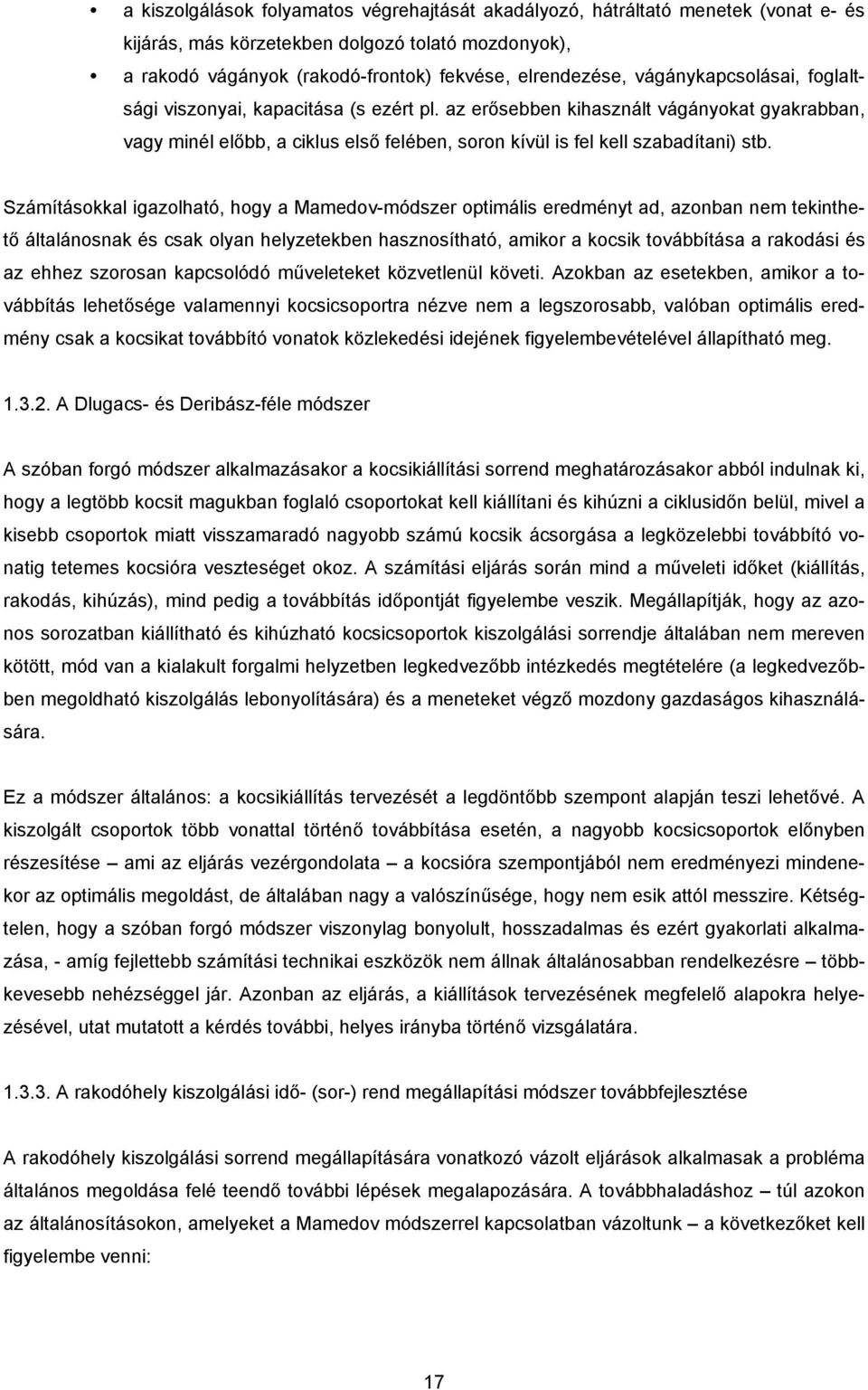 Számításokkal igazolható, hogy a Mamedov-módszer optimális eredményt ad, azonban nem tekinthető általánosnak és csak olyan helyzetekben hasznosítható, amikor a kocsik továbbítása a rakodási és az