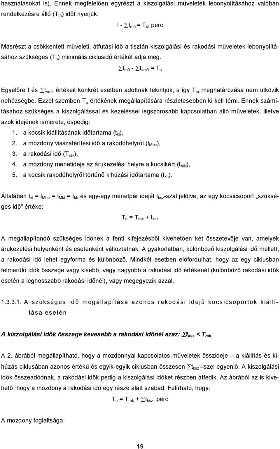 kiszolgálási és rakodási műveletek lebonyolításához szükséges (T o ) minimális ciklusidő értékét adja meg.