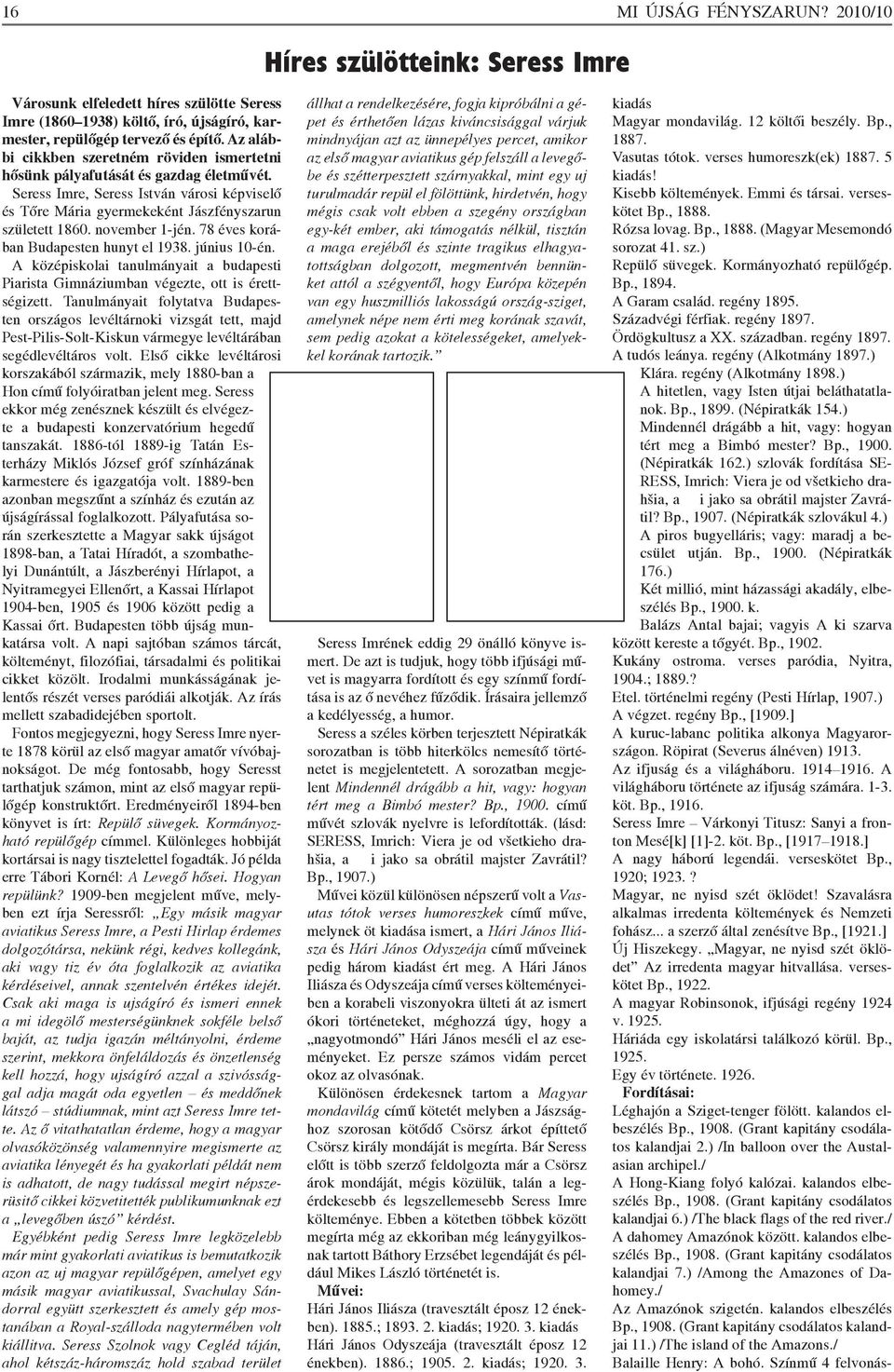 november 1-jén. 78 éves korában Budapesten hunyt el 1938. június 10-én. A középiskolai tanulmányait a budapesti Piarista Gimnáziumban végezte, ott is érettségizett.