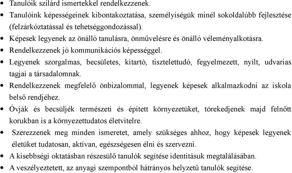 Legyenek szorgalmas, becsületes, kitartó, tisztelettudó, fegyelmezett, nyílt, udvarias tagjai a társadalomnak.