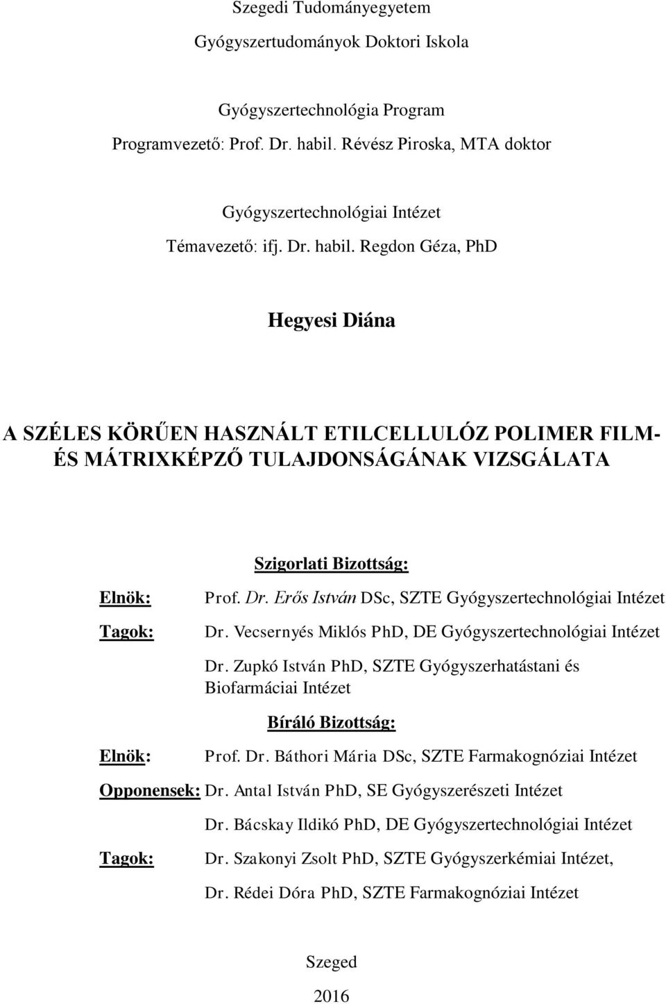 Regdon Géza, PhD Hegyesi Diána A SZÉLES KÖRŰEN HASZNÁLT ETILCELLULÓZ POLIMER FILM- ÉS MÁTRIXKÉPZŐ TULAJDONSÁGÁNAK VIZSGÁLATA Szigorlati Bizottság: Elnök: Tagok: Prof. Dr.