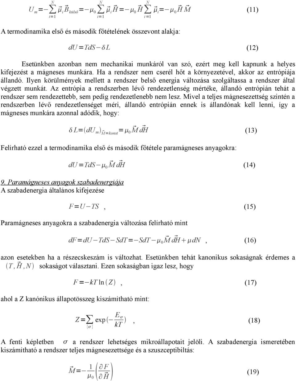 Az entrópi rendszerben lévő rendezetlenség mértéke, állndó entrópián tehát rendszer sem rendezettebb, sem pedig rendezetlenebb nem lesz.