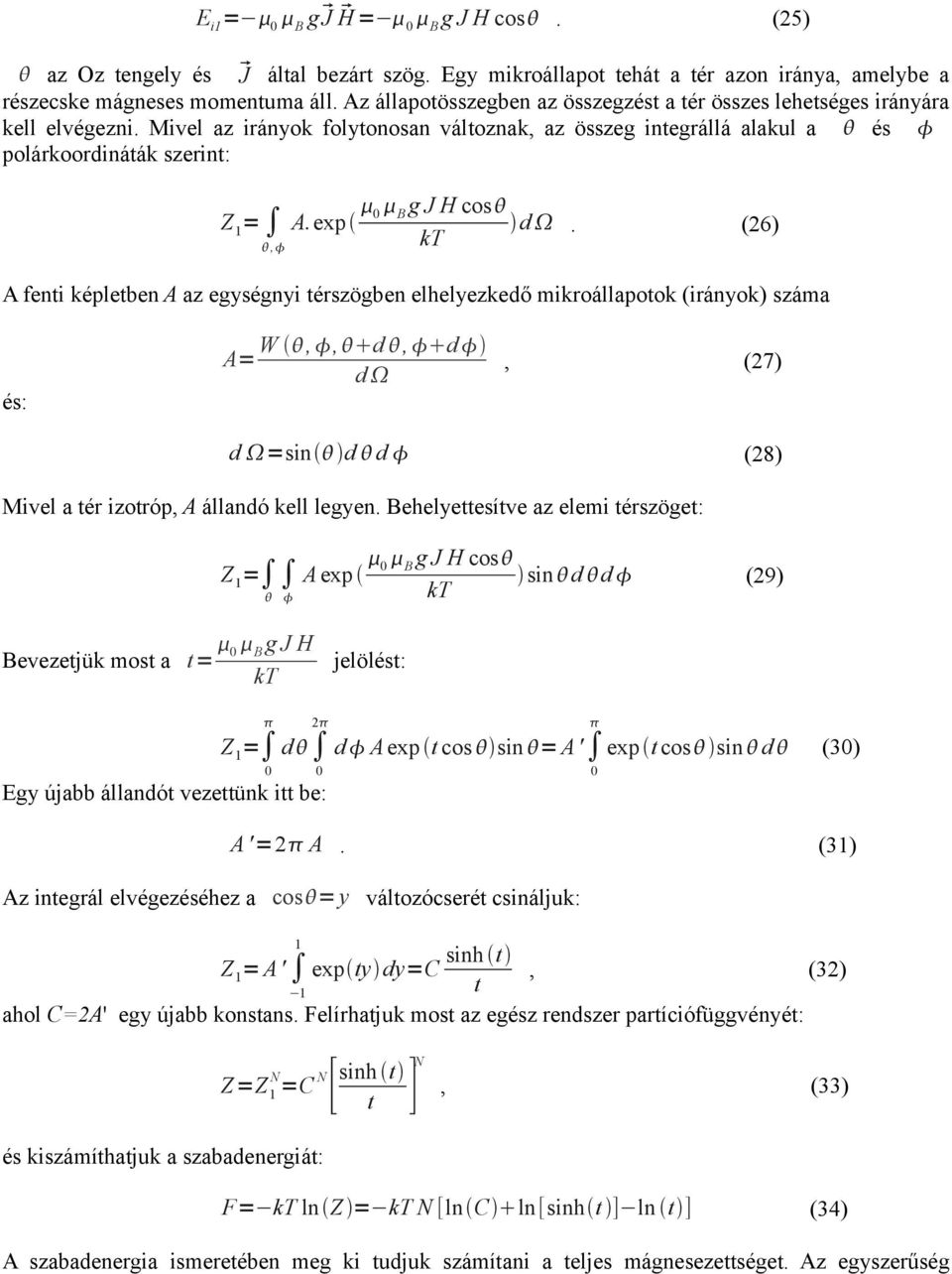 () A fenti képletben A z egységnyi térszögben elhelyezkedő mikroállpotok (irányok) szám és: W,, d, d A d, (7) d sin d d (8) Mivel tér izotróp, A állndó kell legyen.