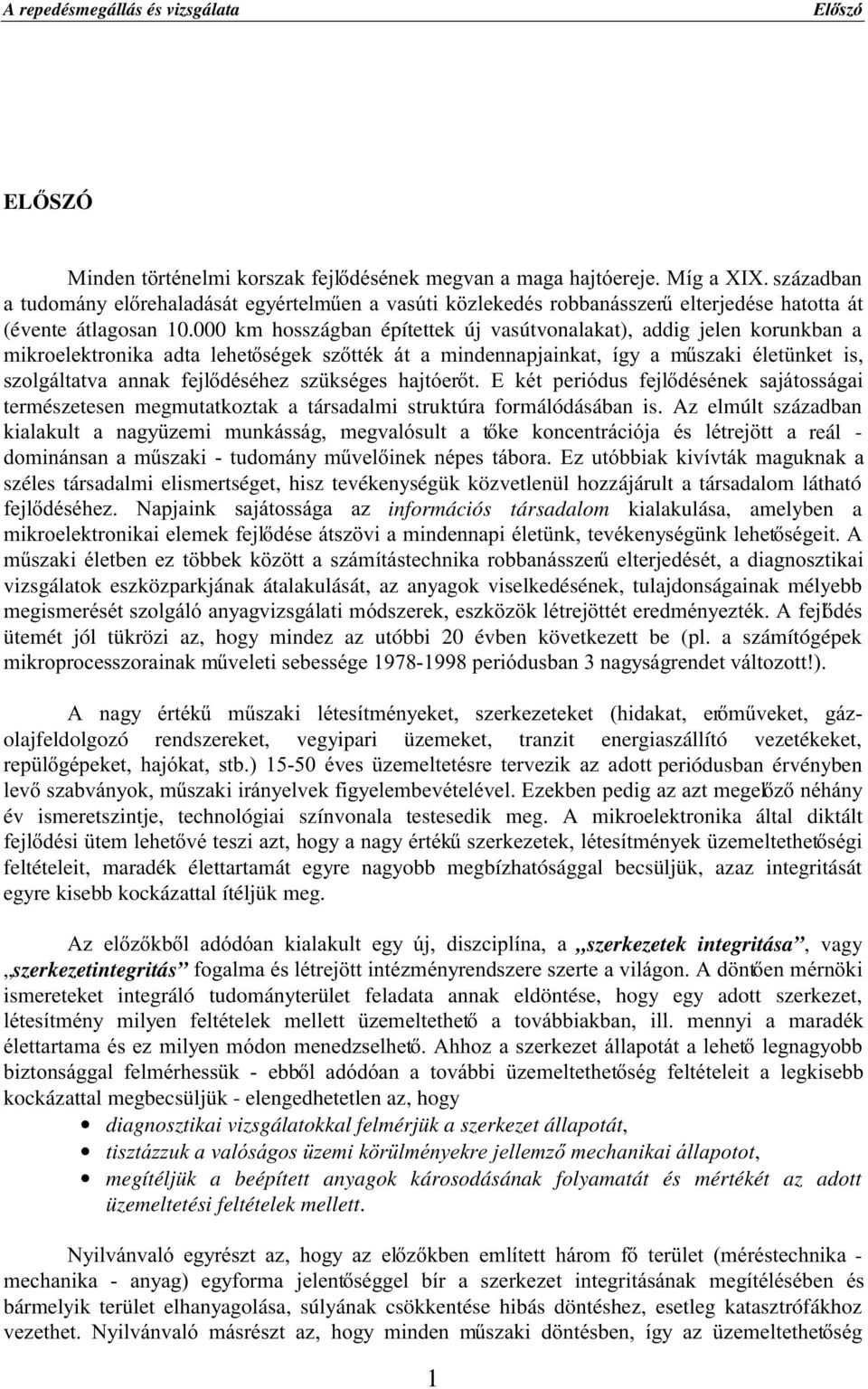 000 km hosszágban építettek új vasútvonalakat), addig jelen korunkban a PLNURHOHNWURQLND DGWD OHKHWVpJHN V]WWpN iw D PLQGHQQDSMDLQNDW tj\ D P&V]DNL pohw QNHW LV V]ROJiOWDWYD DQQDN IHMOGpVpKH] V]