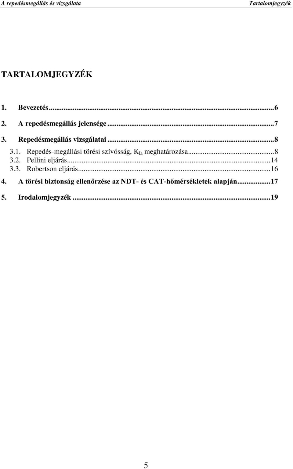 Repedés-megállási törési szívósság, K Ia meghatározása...8 3.2. Pellini eljárás...14 3.3. Robertson eljárás.