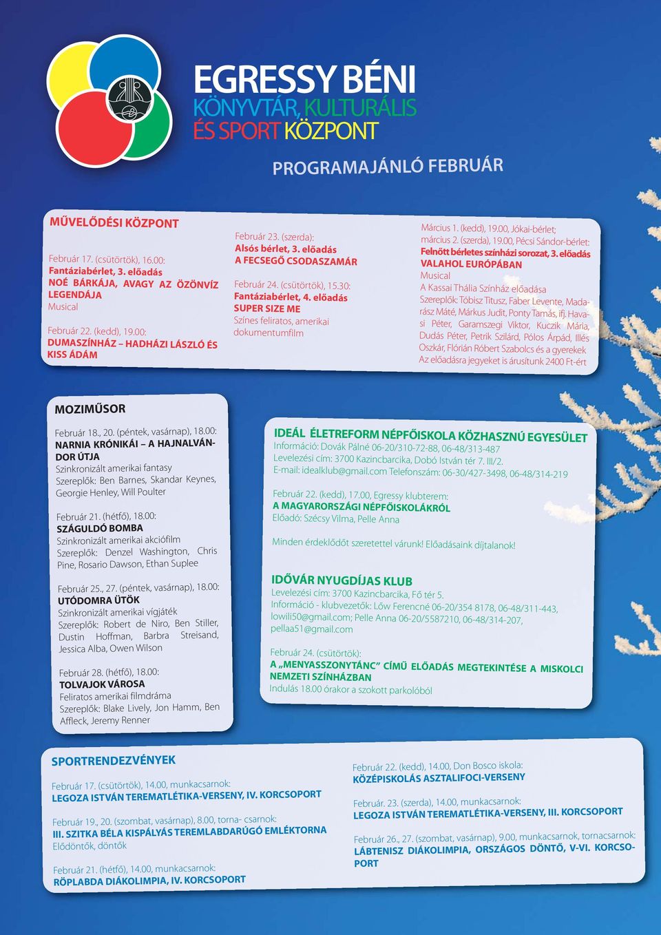 előadás A FECSEGŐ CSODASZAMÁR Február 24. (csütörtök), 15.30: Fantáziabérlet, 4. előadás SUPER SIZE ME Színes feliratos, amerikai dokumentumfilm Március 1. (kedd), 19.00, Jókai-bérlet; március 2.