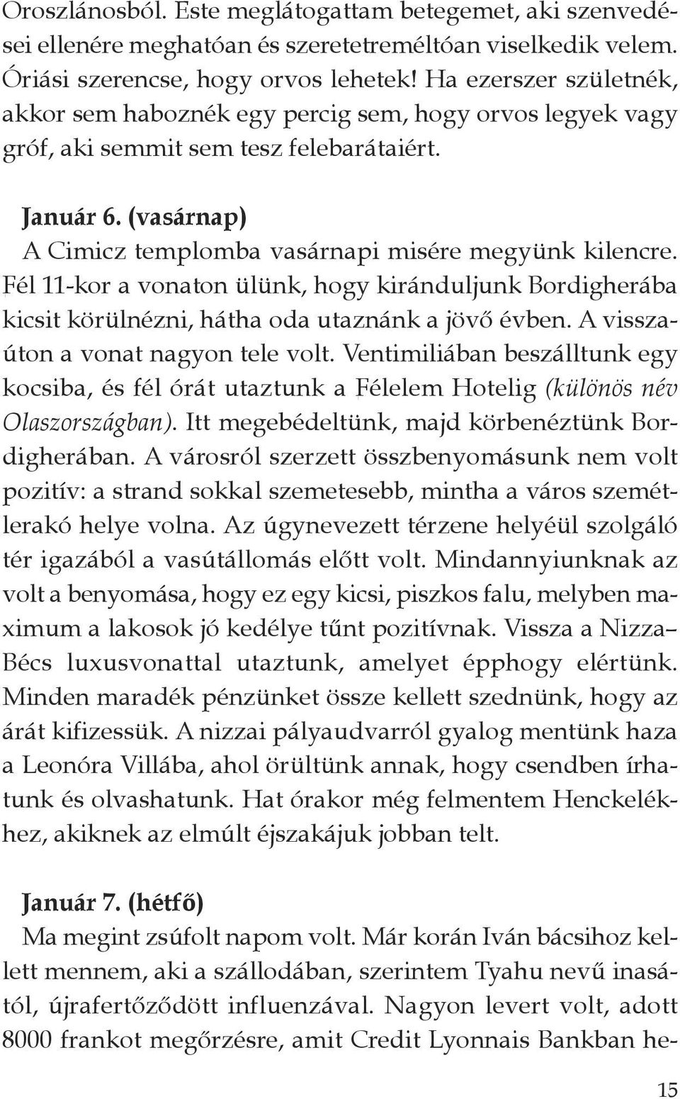 Fél 11-kor a vonaton ülünk, hogy kiránduljunk Bordigherába kicsit körülnézni, hátha oda utaznánk a jövő évben. A visszaúton a vonat nagyon tele volt.