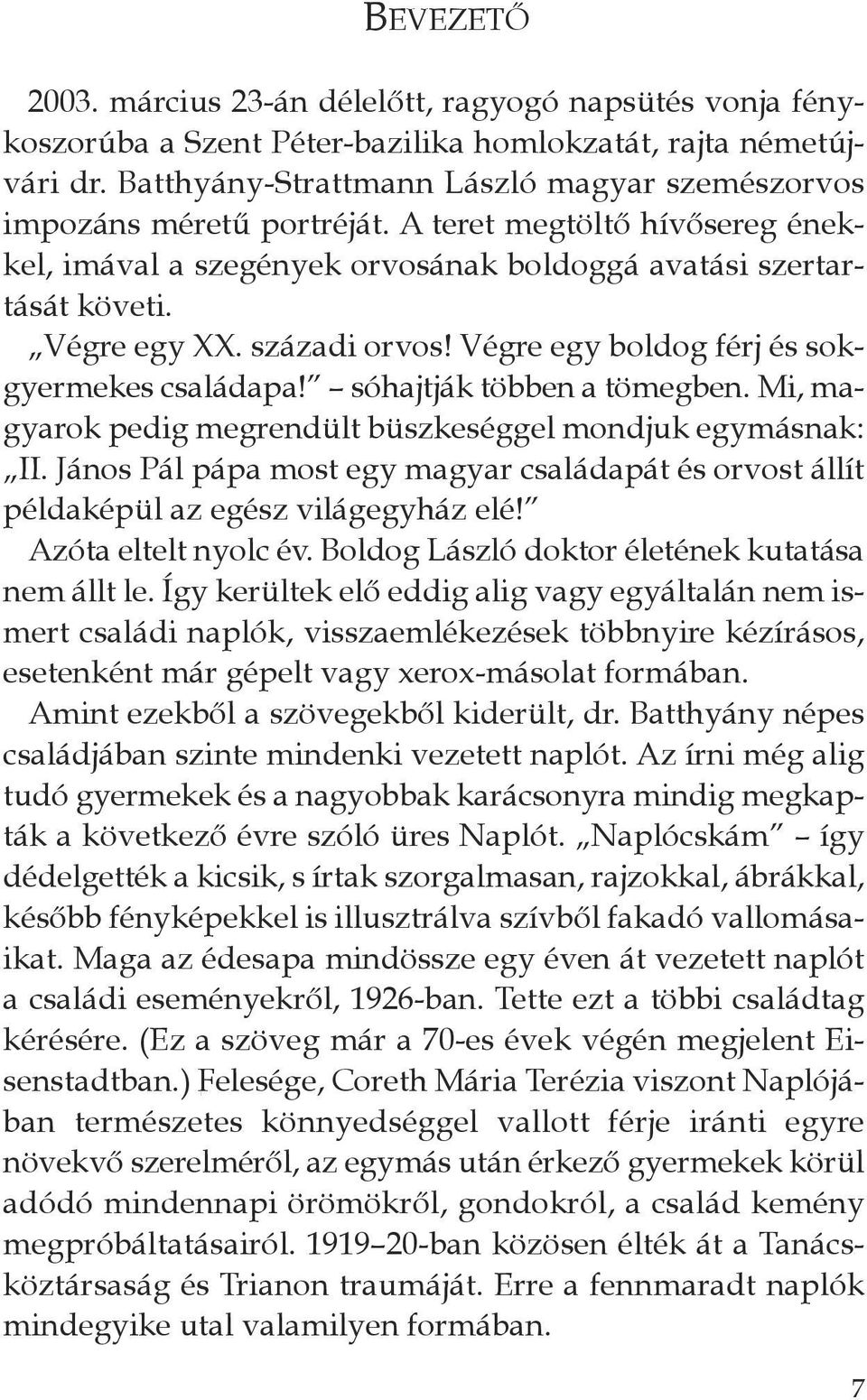 századi orvos! végre egy boldog férj és sokgyermekes családapa! sóhajtják többen a tömegben. Mi, magyarok pedig megrendült büszkeséggel mondjuk egymásnak: II.