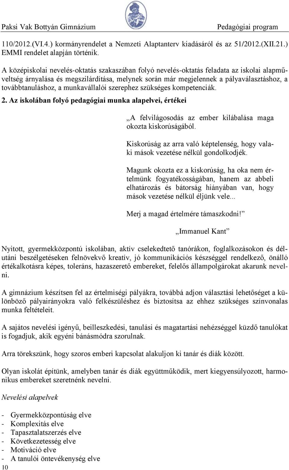 a munkavállalói szerephez szükséges kompetenciák. 2. Az iskolában folyó pedagógiai munka alapelvei, értékei 10 A felvilágosodás az ember kilábalása maga okozta kiskorúságából.