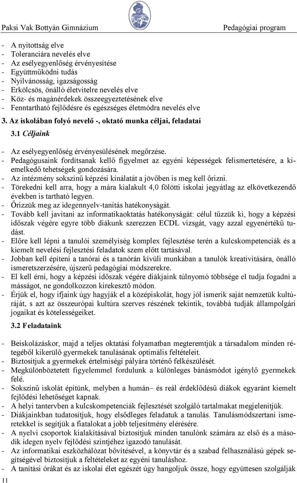 1 Céljaink - Az esélyegyenlőség érvényesülésének megőrzése. - Pedagógusaink fordítsanak kellő figyelmet az egyéni képességek felismertetésére, a kiemelkedő tehetségek gondozására.