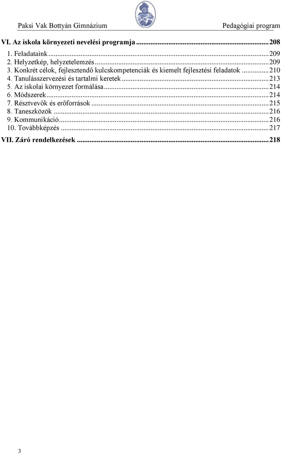 Tanulásszervezési és tartalmi keretek... 213 5. Az iskolai környezet formálása... 214 6. Módszerek... 214 7.