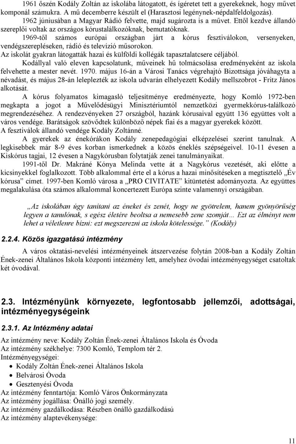 1969-től számos európai országban járt a kórus fesztiválokon, versenyeken, vendégszerepléseken, rádió és televízió műsorokon.