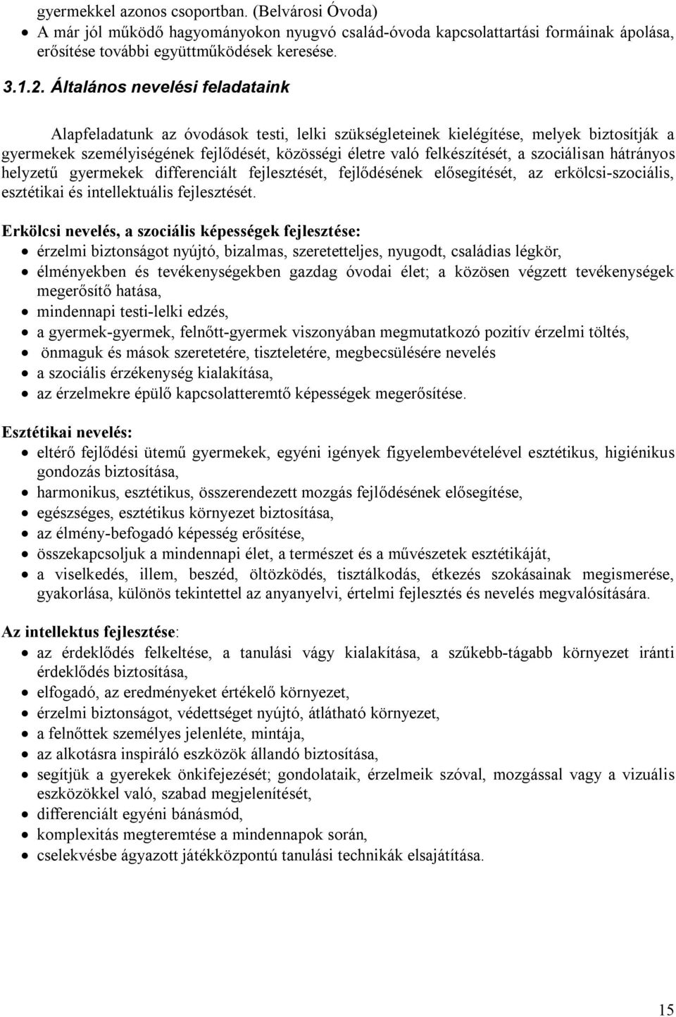 szociálisan hátrányos helyzetű gyermekek differenciált fejlesztését, fejlődésének elősegítését, az erkölcsi-szociális, esztétikai és intellektuális fejlesztését.