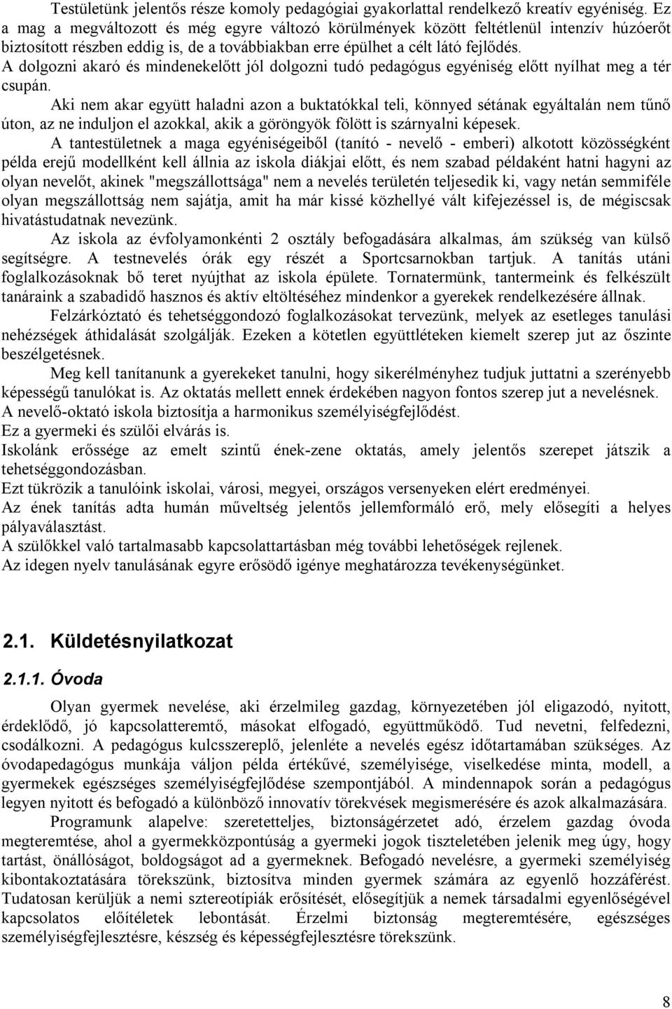 A dolgozni akaró és mindenekelőtt jól dolgozni tudó pedagógus egyéniség előtt nyílhat meg a tér csupán.