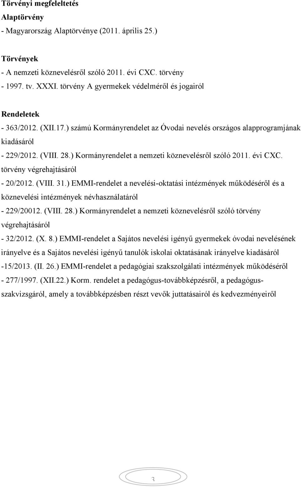 ) Kormányrendelet a nemzeti köznevelésről szóló 2011. évi CXC. törvény végrehajtásáról - 20/2012. (VIII. 31.