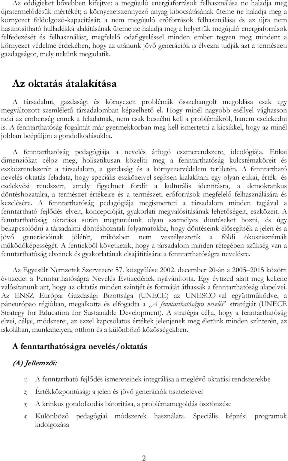 felhasználást, megfelelő odafigyeléssel minden ember tegyen meg mindent a környezet védelme érdekében, hogy az utánunk jövő generációk is élvezni tudják azt a természeti gazdagságot, mely nekünk