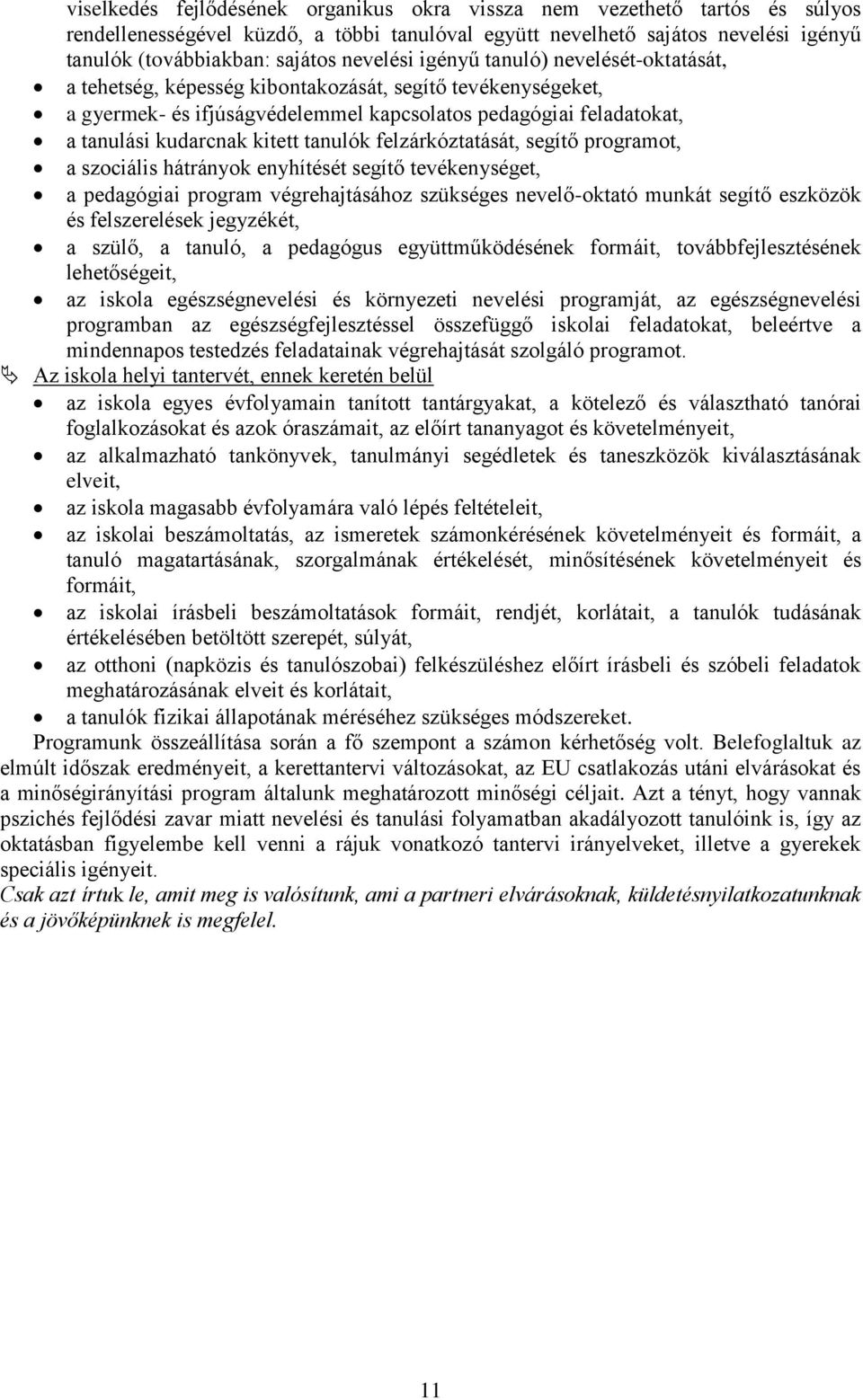 kitett tanulók felzárkóztatását, segítő programot, a szociális hátrányok enyhítését segítő tevékenységet, a pedagógiai program végrehajtásához szükséges nevelő-oktató munkát segítő eszközök és