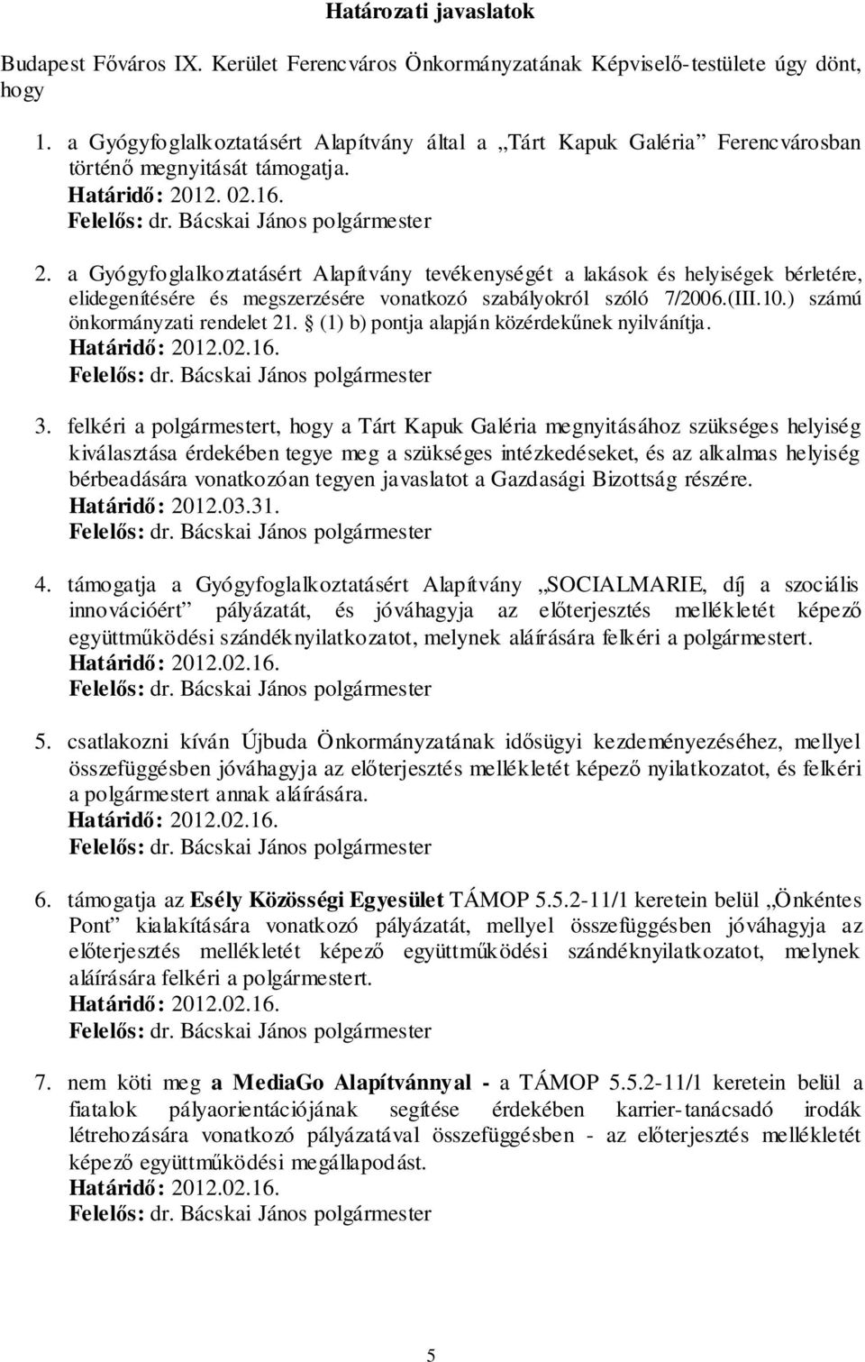 12. 02.16. 2. a Gyógyfoglalkoztatásért Alapítvány tevékenységét a lakások és helyiségek bérletére, elidegenítésére és megszerzésére vonatkozó szabályokról szóló 7/2006.(III.10.