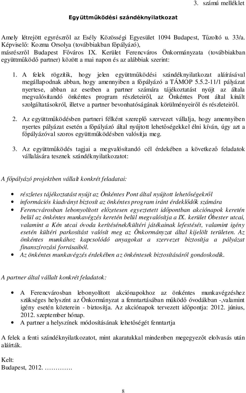 A felek rögzítik, hogy jelen együttműködési szándéknyilatkozat aláírásával megállapodnak abban, hogy amennyiben a főpályázó a TÁMOP 5.