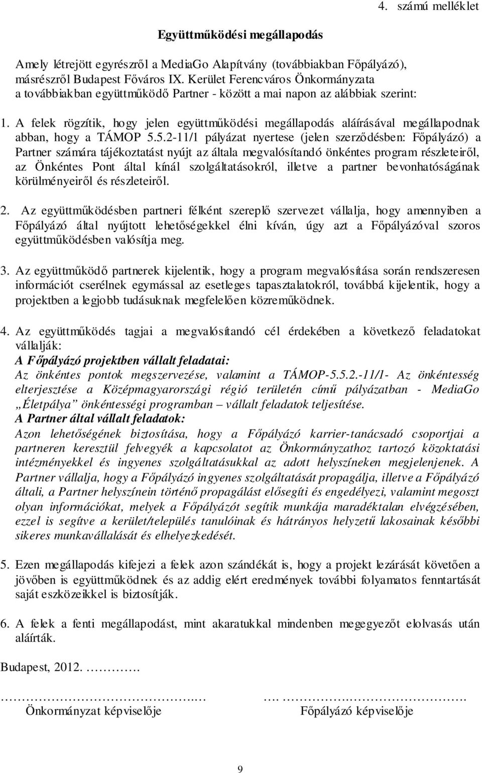 A felek rögzítik, hogy jelen együttműködési megállapodás aláírásával megállapodnak abban, hogy a TÁMOP 5.