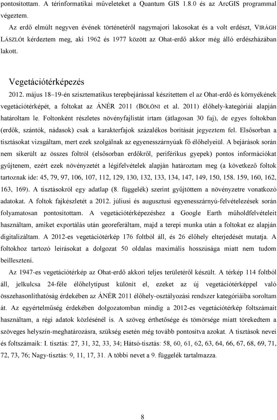 Vegetációtérképezés 2012. május 18 19-én szisztematikus terepbejárással készítettem el az Ohat-erdő és környékének vegetációtérképét, a foltokat az ÁNÉR 2011 (BÖLÖNI et al.