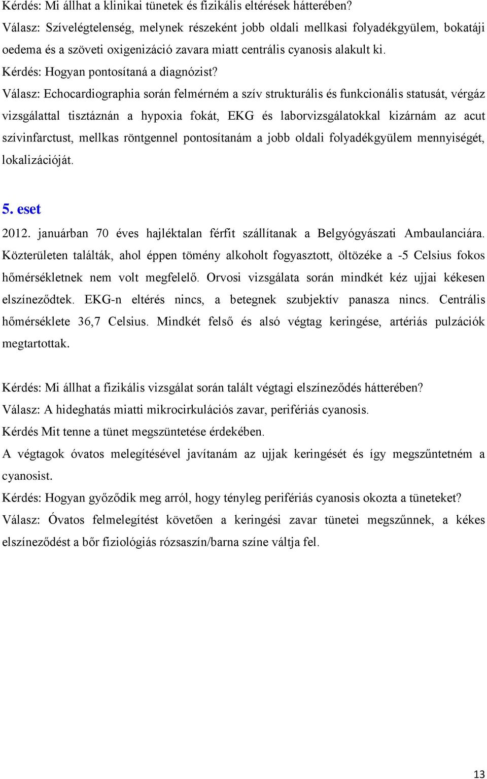 Kérdés: Hogyan pontosítaná a diagnózist?