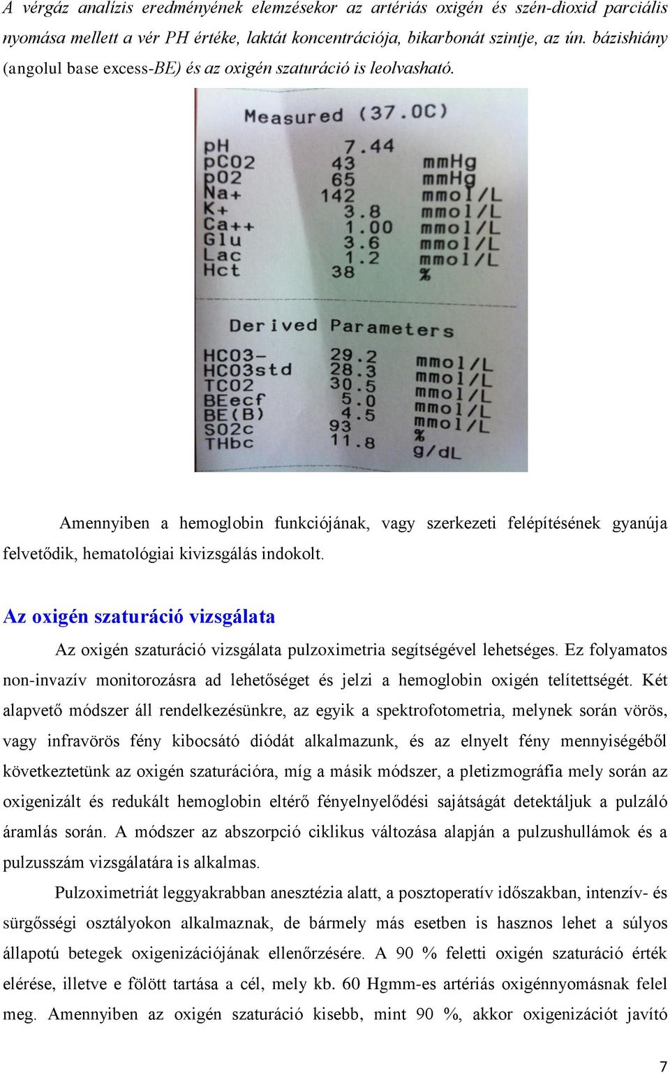 Az oxigén szaturáció vizsgálata Az oxigén szaturáció vizsgálata pulzoximetria segítségével lehetséges.