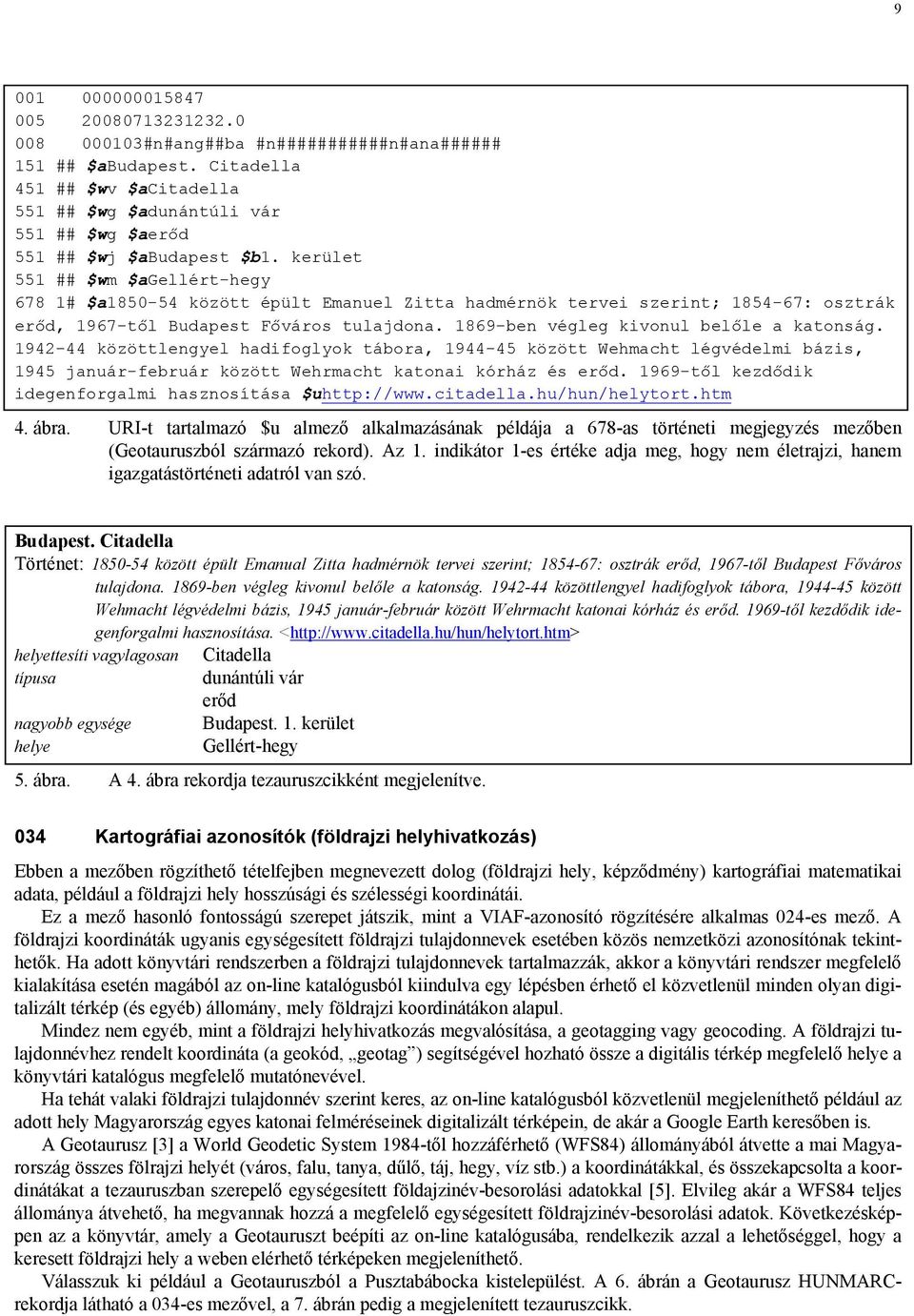 kerület 551 ## $wm $agellért-hegy 678 1# $a1850-54 között épült Emanuel Zitta hadmérnök tervei szerint; 1854-67: osztrák erőd, 1967-től Budapest Főváros tulajdona.