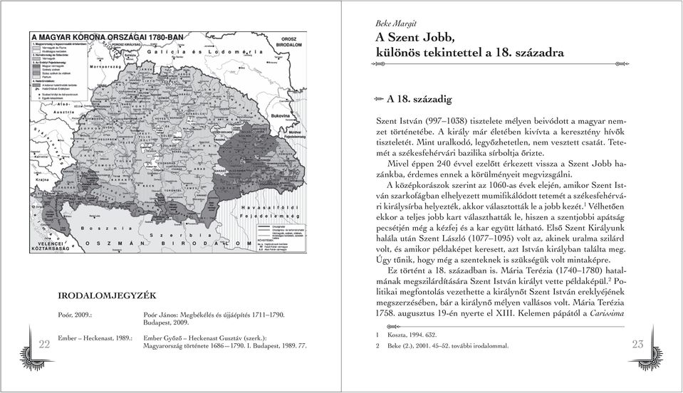 A király már életében kivívta a keresztény hívôk tiszteletét. Mint uralkodó, legyôzhetetlen, nem vesztett csatát. Tetemét a székesfehérvári bazilika sírboltja ôrizte.