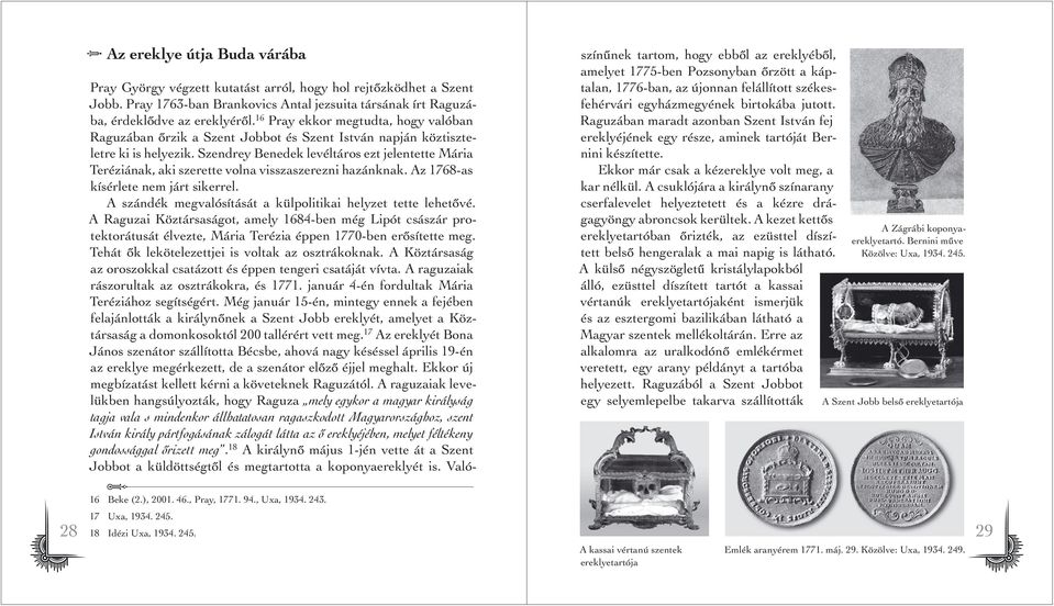 Szendrey Benedek levéltáros ezt jelentette Mária Teréziának, aki szerette volna visszaszerezni hazánknak. Az 1768-as kísérlete nem járt sikerrel.