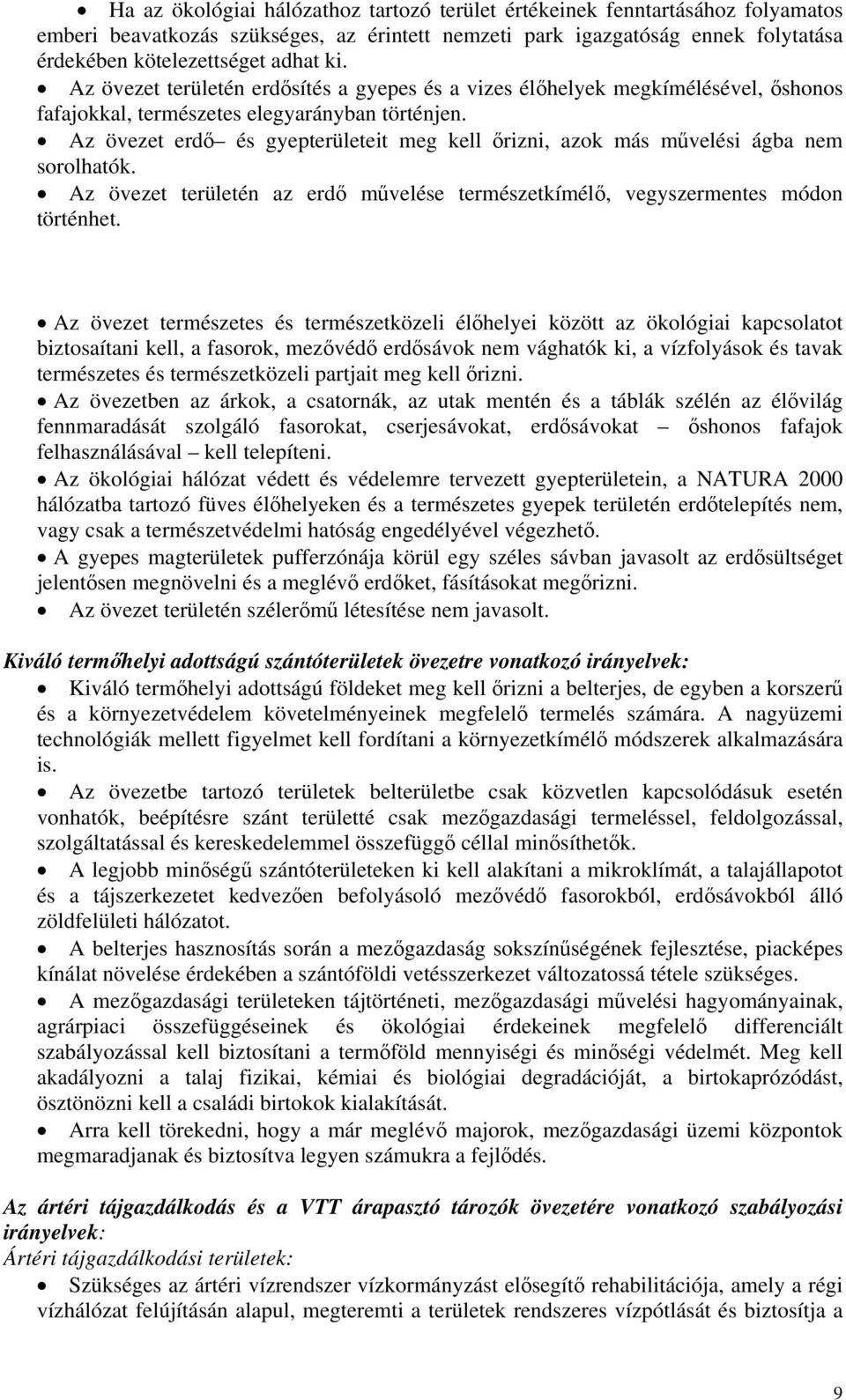 Az övezet erdő és gyepterületeit meg kell őrizni, azok más művelési ágba nem sorolhatók. Az övezet területén az erdő művelése természetkímélő, vegyszermentes módon történhet.