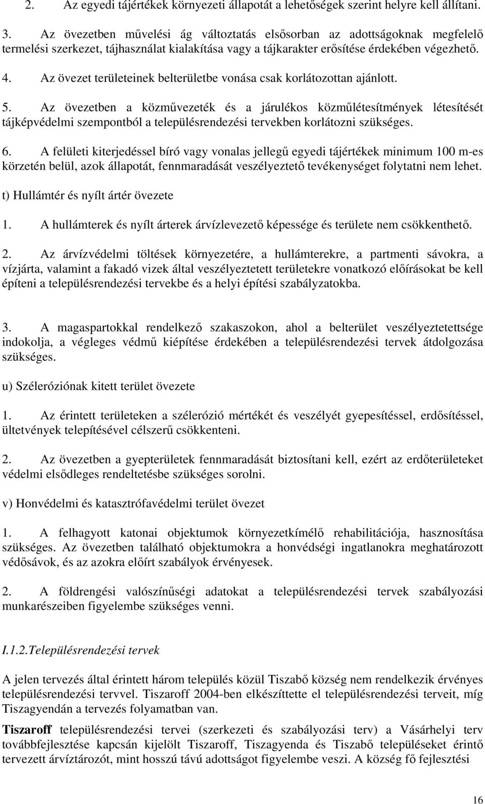 Az övezet területeinek belterületbe vonása csak korlátozottan ajánlott. 5.