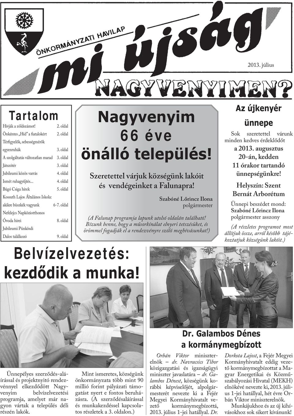 .. Búgó Csiga hírek Kossuth Lajos Általános Iskola: akikre büszkék vagyunk Nefelejcs Napköziotthonos Óvoda hírei Jubileumi Pünkösdi Dalos találkozó 2. oldal 3. oldal 3. oldal 3. oldal 4. oldal 4. oldal 5.