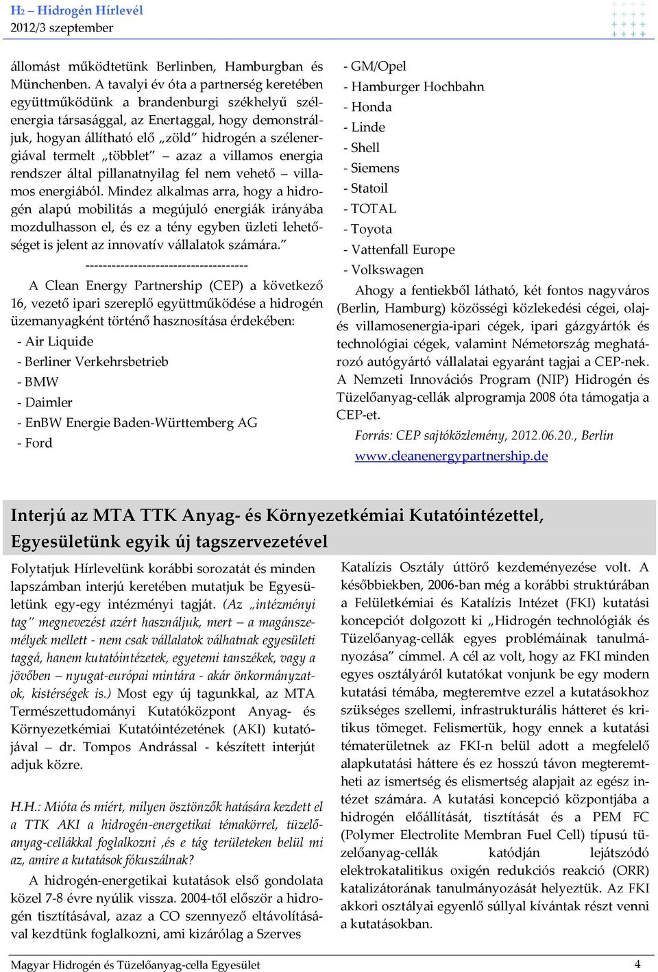 többlet azaz a villamos energia rendszer által pillanatnyilag fel nem vehető villamos energiából.