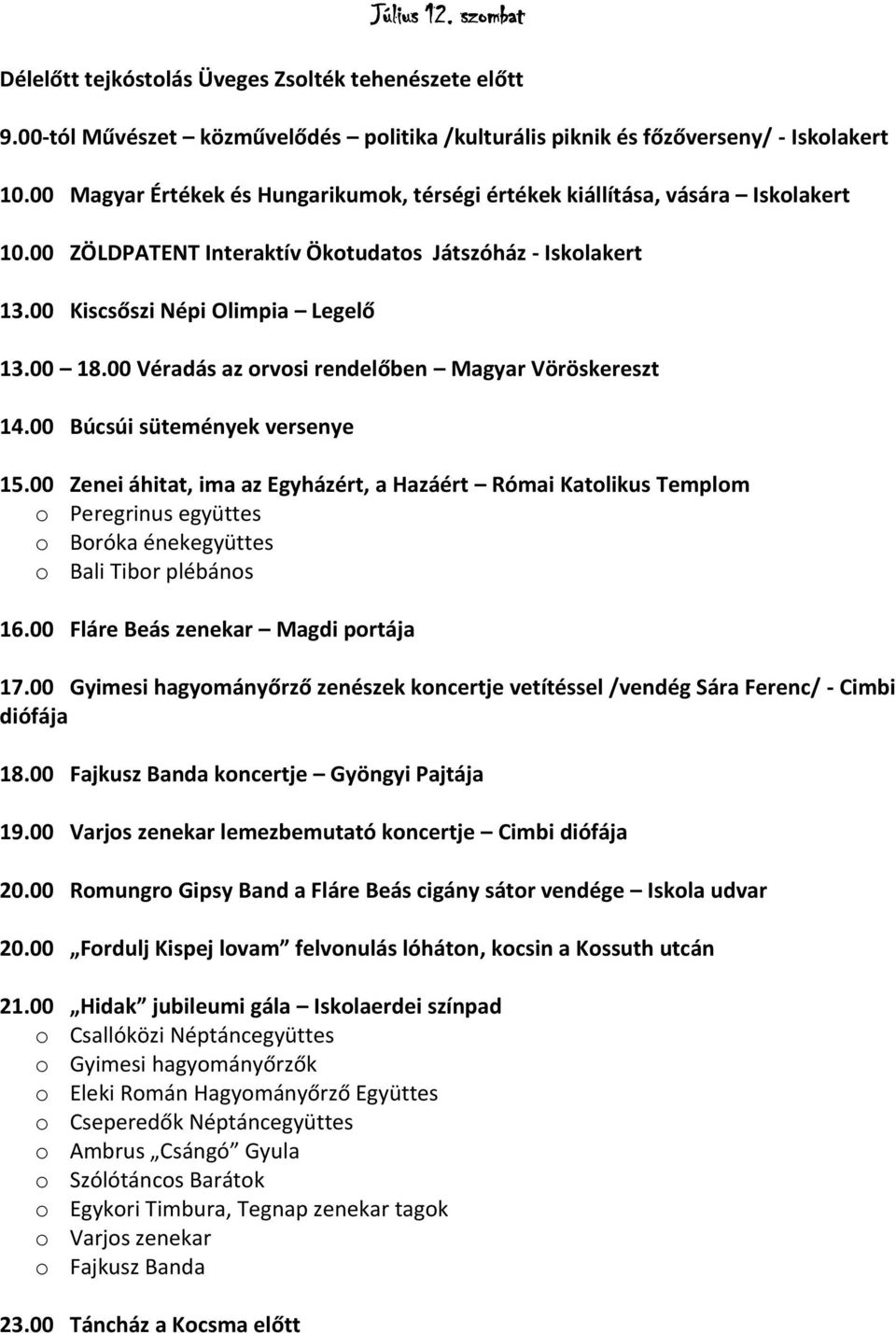 00 Véradás az orvosi rendelőben Magyar Vöröskereszt 14.00 Búcsúi sütemények versenye 15.