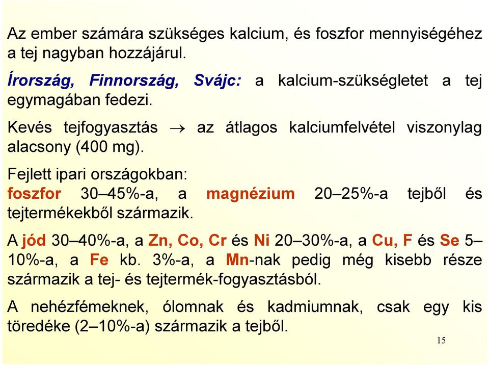 Kevés tejfogyasztás az átlagos kalciumfelvétel viszonylag alacsony (400 mg).